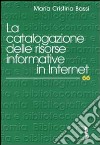 La catalogazione delle risorse informative in Internet libro