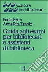 Guida agli esami per bibliotecari e assistenti di biblioteca libro