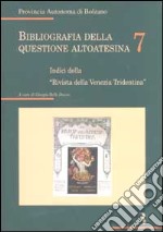 Bibliografia della questione altoatesina. Vol. 7: Indici della «rivista della Venezia Tridentina» libro