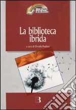 La biblioteca ibrida. Verso un servizio informativo integrato libro