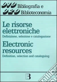 Le risorse elettroniche. Definizione, selezione e catalogazione libro