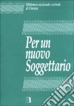 Per un nuovo soggettario. Studio di fattibilità sul rinnovamento del soggettario per i cataloghi delle biblioteche italiane libro