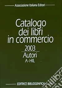 Catalogo dei libri in commercio 2003. Autori e titoli libro