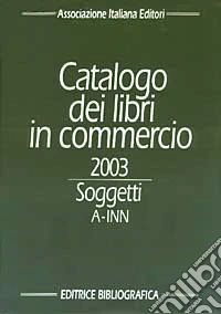Catalogo dei libri in commercio 2003. Soggetti libro
