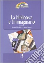 La biblioteca e l'immaginario. Percorsi e contesti di biblioteconomia letteraria libro