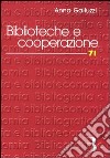 Biblioteche e cooperazione. Modelli, strumenti, esperienze in Italia libro