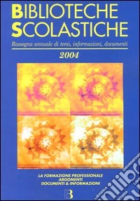 Biblioteche scolastiche 2004. Rassegna annuale di temi, informazioni, documenti libro