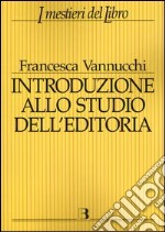 Introduzione allo studio dell'editoria. Analisi, dati, documentazione sul libro e la lettura libro