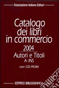 Catalogo dei libri in commercio 2004. Autori e titoli. Con CD-ROM libro