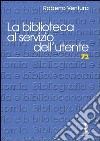 La biblioteca al servizio dell'utente. Customer satisfaction e strategie di management libro