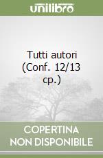 Tutti autori (Conf. 12/13 cp.) libro
