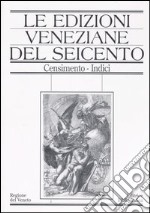 Le edizioni veneziane del Seicento. Censimento. Vol. 2: M-Z e Indici libro