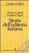 Storia dell'editoria italiana dall'Unità ad oggi libro di Cadioli Alberto Vigini Giuliano