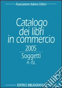 Catalogo dei libri in commercio 2005. Soggetti