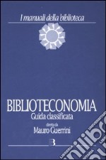 Biblioteconomia. Guida classificata libro