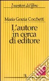 L'autore in cerca di editore libro di Cocchetti Maria Grazia