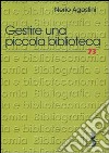 Gestire una piccola biblioteca. Manuale della One Person Library libro di Agostini Nerio