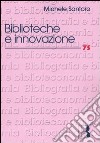 Biblioteche e innovazione. Le sfide del nuovo millenio libro