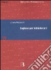 Inglese per bibliotecari. Esercizi guidati per la professione, la didattica e i concorsi libro di Mazzocchi Juliana