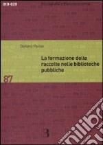 La formazione delle raccolte nelle biblioteche pubbliche. Dall'analisi dei bisogni allo sviluppo delle collezioni libro