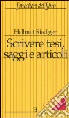 Scrivere tesi, saggi e articoli libro di Riediger Hellmut