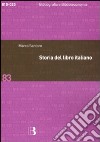 Storia del libro italiano. Libro e società in Italia dal Quattrocento al nuovo millennio libro di Santoro Marco