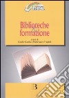 Biblioteche & formazione. Atti del Convegno (Milano, 15-16 marzo 2007) libro