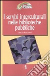 I servizi interculturali nelle biblioteche pubbliche libro