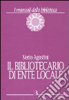 Il Bibliotecario di ente locale libro