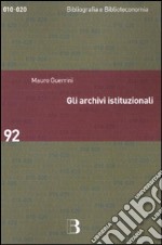 Gli Archivi istituzionali. Open access, valutazione della ricerca e diritto d'autore libro