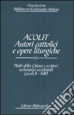 Acolit. Autori cattolici e opere liturgiche. Ediz. italiana e inglese. Vol. 4: Padri della Chiesa e scrittori ecclesiastici occidentali (secoli II-XIII) libro