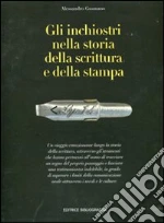 Gli inchiostri nella storia della scrittura e della stampa. Storie, strumenti, collezionismi. Ediz. illustrata libro