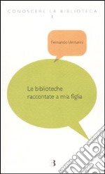 Le biblioteche raccontate a mia figlia libro