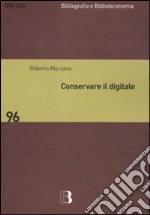 Conservare il digitale. Metodi, norme, tecnologie libro