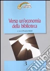 Verso un'economia della biblioteca. Finanziamenti, programmazione e valorizzazione in tempo di crisi libro di Belotti M. (cur.)