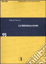 La Biblioteca rende. Impatto sociale e economico di un servizio culturale libro