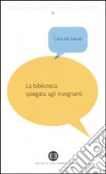 La biblioteca spiegata agli insegnanti libro