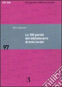 Le 100 parole del bibliotecario di ente locale. Prontuario di rapida consultazione