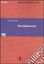 Etica bibliotecaria. Deontologia professionale e dilemmi morali libro