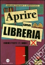 Aprire una libreria (nonostante l'e-book) libro