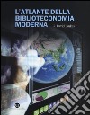 L'atlante della biblioteconomia moderna libro