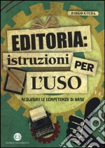 Editoria: istruzioni per l'uso. Acquisire le competenze di base libro