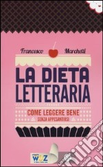 La dieta letteraria. Come leggere bene senza appesantirsi libro