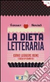 La dieta letteraria. Come leggere bene senza appesantirsi libro di Marchetti Francesco