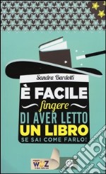 E facile fingere di aver letto un libro. Se sai come farlo! libro