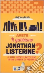 Avete il gabbiano Jonathan Listerine? (e altri incontri ravvicinati in una libreria di provincia) libro