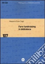 Fare fundraising in biblioteca. Strategie e tecniche per affrontare la crisi finanziaria libro