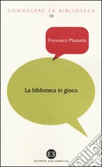 La biblioteca in gioco. I videogame tra dimensione ludica e ruolo educativo libro