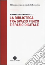 La biblioteca tra spazio fisico e spazio digitale. Evoluzione di un modello