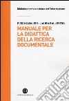 Manuale per la didattica della ricerca documentale. Ad uso di biblioteche, università e scuole libro